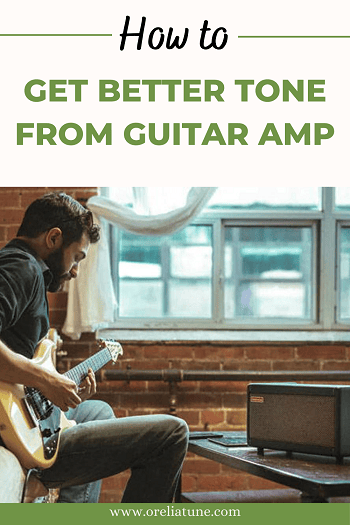 How to get better tone from Guitar Amp